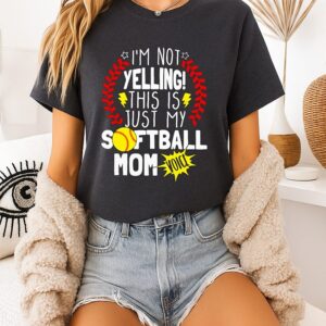 I’m Not Yelling This Is Just My Softball Mom Voice T-Shirt