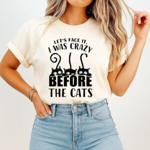 Let’s Face It I Was Crazy Before The Cats T-Shirt