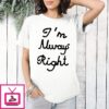 Lili Reinhart I’m Always Right T-Shirt