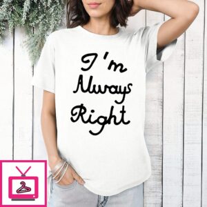 Lili Reinhart I’m Always Right T-Shirt