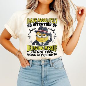 Minion I Have Absolutely No Intention Of Behaving Myself T-Shirt