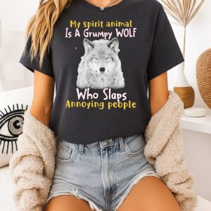 My Spirit Animal Is Grumpy Wolf Who Slaps Annoying People T-Shirt