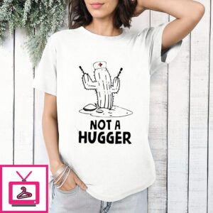 Not A Hugger Nurse Cactus T-Shirt