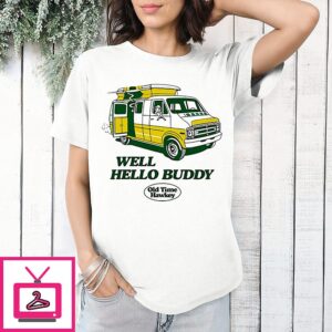 Old Time Hawkey Well Hello Buddy T-Shirt