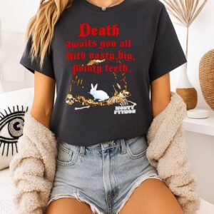 Rabbit Death Awaits You All With Nasty Big Pointy Teeth T-Shirt
