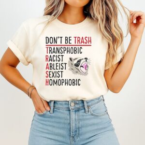 Raccoon Don’t Be Trash Transphobic Racist Ableist Sexist Homophobic T-Shirt