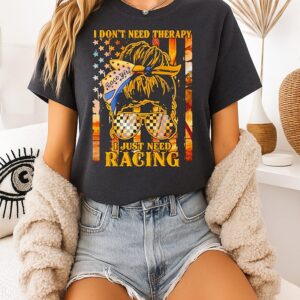 Race Girl I Don’t Need Therapy I Just Need Racing America Flag T-Shirt