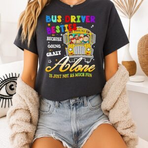 School Bus Driver Besties Because Going Crazy Alone Is Just Not As Much Fun T-Shirt
