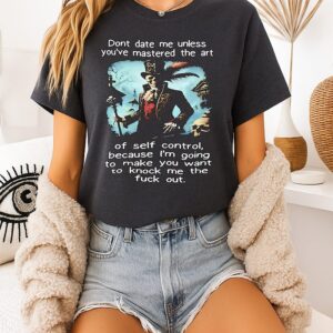 Skeleton Dont Date Me Unless You’ve Mastered The Art Of Self Control T-Shirt