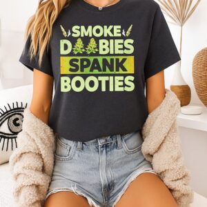 Smoke Doobies Spank Booties Weed T-Shirt