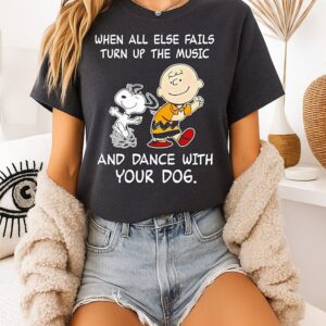 Snoopy And Charlie Brown When All Else Fails Turn Up The Music And Dance With Your Dog T-Shirt