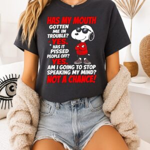 Snoopy Sunglasses Has My Mouth Gotten Me In Trouble Speaking My Mind Not A Chance T-Shirt