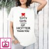 Sorry Girls I Have A Gf Hotter Than You T-Shirt