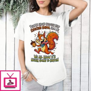 Squirrel People Should Seriously Stop Expecting Normal From Me T-Shirt