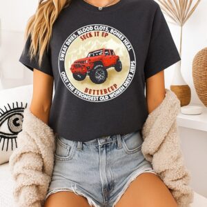 Sweat Dries Blood Clots Bones Heal Only The Strongest Old Women Drive Jeeps T-Shirt