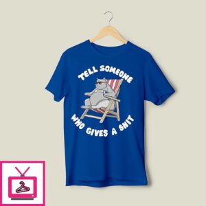 Tell Someone Who Gives A Shit T-Shirt