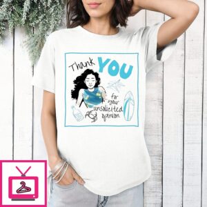 Thank You For Your Unsolicited Opinion T-Shirt