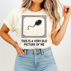This Is A Very Old Picture Of Me A Sperm T-Shirt