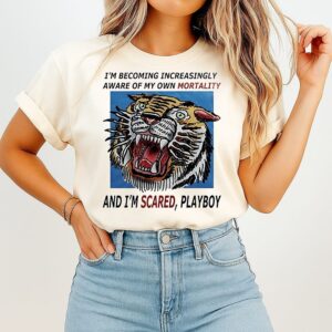 Tiger I’m Becoming Increasingly Aware Of My Own Mortality And I’m Scared Playboy T-Shirt