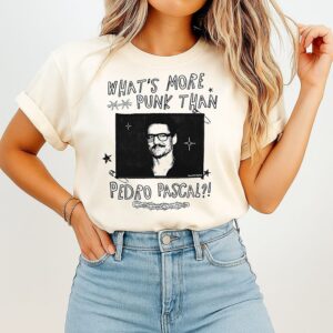 What’s More Punk Than Pedro Pascal T-Shirt