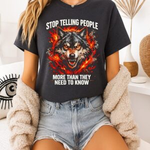 Wolf Stop Telling People More Than They Need To Know T-Shirt