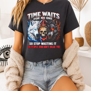Wolf Time Waits For No One So Stop Wasting It On People Who Don’t Value You T-Shirt