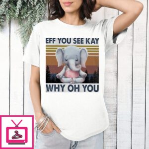 Yoga Elephant Eff You See Kay Why Oh You Vintage T-Shirt