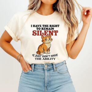 Cat I Have The Right To Remain Silent I Just Don’t Have The Ability T-Shirt