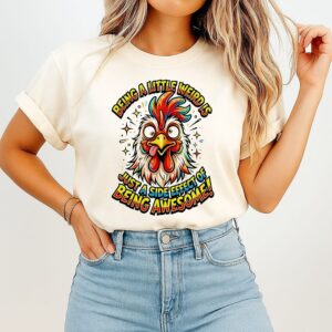 Chicken Being A Little Weird Is Just A Side Effect Of Being Awesome T-Shirt