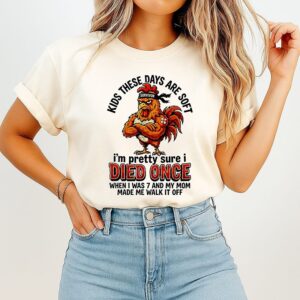 Chicken I’m Pretty Sure I Died Once When I Was 7 And My Mom Made Me Walk It Off T-Shirt