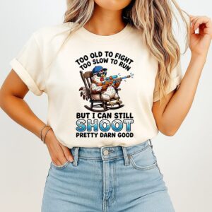 Chicken Too Old To Fight Too Slow To Run But I Can Still Shoot Pretty Darn Good T-Shirt