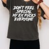 Don’t Feel Special My Ex Fucks Everyone T-Shirt
