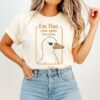 Duck I’m Fine Just Quiet Stop Asking T-Shirt
