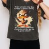 Duck Some People Say I’m Crazy If That’s True Do You Really Think Fuckin With Me Is A Good Idea T-Shirt