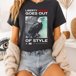 Eagle Liberty Never Goes Out Of Style T-Shirt