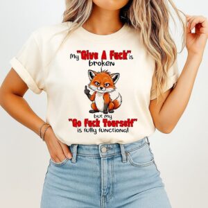 Fox My Give A Fuck Is Broken But My Go Fuck Yourself Is Fully Functional T-Shirt