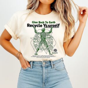 Give Back The Earth Recycle Yourself T-Shirt
