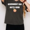 Government Bad Butts Good T-Shirt