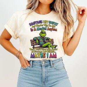Grinch Sometimes I Sit Quietly And Wonder Why I’m Not In A Mental Asylum T-Shirt