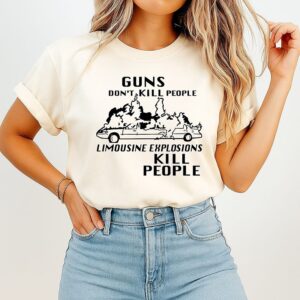 Guns Don’t Kill People Limousine Explosions Kill People T-Shirt