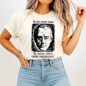 He Has Inner Vision The Ancients Called It Cosmic Consciousness T-Shirt