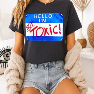 Hello I’m Not Toxic Nametag Graphic T-Shirt