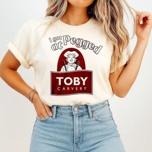 I Got Pegged At Toby Carvery T-Shirt