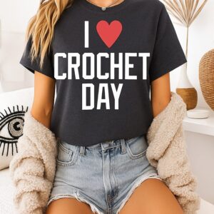 I Love Crochet Day T-Shirt