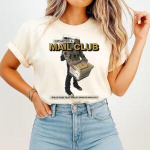 I Started A Mail Club What Does That Mean Swipe To Find Out T-Shirt