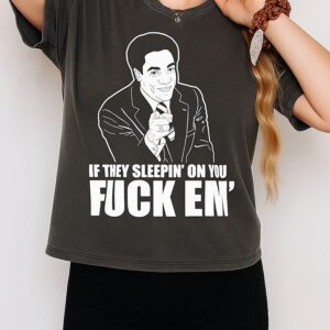 If They Sleepin’ On You Fuck Em’ T-Shirt