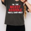 I’m The Nicest Asshole You’ll Ever Meet T-Shirt