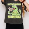 Kermit The Frog If I Can’t Have Her T-Shirt