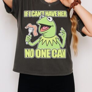 Kermit The Frog If I Can’t Have Her T-Shirt