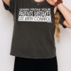 Learn From Your Parents Mistakes Use Birth Control T-Shirt